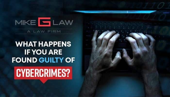 cybercrime, What Happens If You Are Found Guilty Of Cybercrimes?